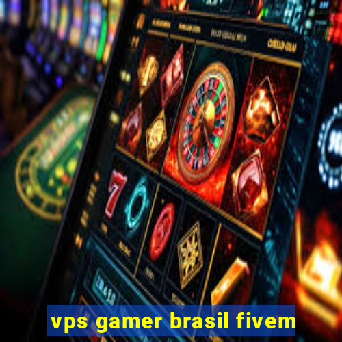 vps gamer brasil fivem